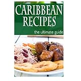 caribbean recipes the ultimate guide
