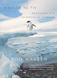 Waiting to Fly: My Escapades With The Penguins Of Antarctica