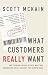 What Customers Really Want : How to Bridge the Gap Between What Your Organization Offers and What Your Clients Crave
