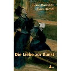 Die Liebe zur Kunst: Europ�ische Kunstmuseen und ihre Besucher (edition discours)