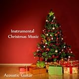 Relaxing Instrumental Music Instrumental Christmas Music - Acoustic Guitar