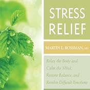 Stress Relief: Relax the Body and Calm the Mind, Restore Balance, and Resolve Difficult Situations | [Martin L. Rossman]