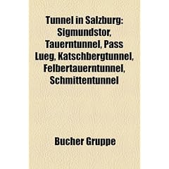 Tunnel in Salzburg: Sigmundstor, Tauerntunnel, Pass Lueg, Katschbergtunnel, Felbertauerntunnel, Schmittentunnel