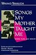 Songs My Mother Taught Me: Stories, Plays, and Memoir