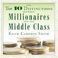 The Top 10 Distinctions Between Millionaires and the Middle Class by Keith Cameron Smith and Sean Pratt