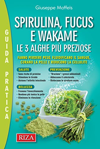 Spirulina, fucus e wakame: Le tre alghe più preziose (Italian Edition)