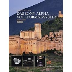 Das Sony Alpha Vollformat-System: Objektive, Zubeh�r, Optimierung, Anwendungen
