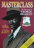 Masterclass : the biography of George Headley