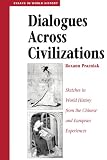 Dialogues Across Civilizations: Sketches In World History From The Chinese And European Experiences (Essays in World History)