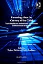 Parenting after the century of the child : travelling ideals, institutional negotiations and individual responses