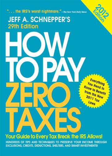 How to Pay Zero Taxes 2012: Your Guide to Every Tax Break the
