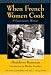 When French Women Cook: A Gastronomic Memoir