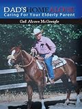 DAD'S HOME ALONE, Caring For Your Elderly Parent