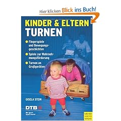 Kinder und Eltern turnen: ein- bis zweij�hrige und drei bis- vierj�hrige Kinder turnen mit ihren Eltern: 1 - 2j�hrige und 3 - 6j�hrige Kinder turnen gemeinsam mit ihren Eltern