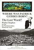 Where was Patrick Geddes born? : the last word?