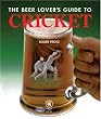 The Beer Lover's Guide to Cricket