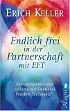 Endlich frei in der Partnerschaft mit EFT: Beziehungsblockaden aufl&Atilde;&para;sen mit Emotional Freedom Techniques