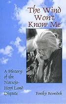The Wind Won't Know Me: A History of the Navajo-Hopi Land Dispute