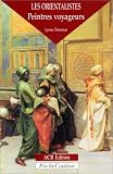 Les Orientalistes - peintres voyageurs