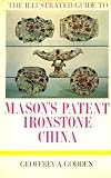 The illustrated guide to Mason's Patent Ironstone china : the related ware - 'stone china', 'new stone', 'granite china' - and their manufacturers