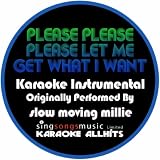 Please Please Please Let Me Get What I Want (Originally Performed By Slow Moving Millie) [Karaoke Instrumental Version]
