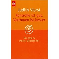 Kontrolle ist gut, Vertrauen ist besser. Der Weg zur inneren Gelassenheit.