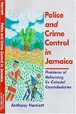 Police and Crime Control in Jamaica: Problem of Reforming Ex-Colonial Constabularies
