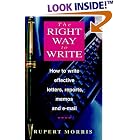 Click here to buy Right Way to Write: How to Write Effective Business Letters, Reports, Memos and E-Mail by  Rupert Morris.
