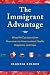 Image of The Immigrant Advantage: What We Can Learn from Newcomers to America about Health, Happiness and Hope
