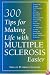 300 Tips for Making Life with Multiple Sclerosis Easier