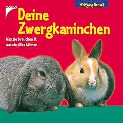 Deine Zwergkaninchen. Was sie brauchen und was sie alles k�nnen