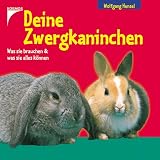 Deine Zwergkaninchen. Was sie brauchen und was sie alles k�nnen