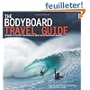 Bodyboard Travel Guide: The 100 Most Awesome Waves on the Planet