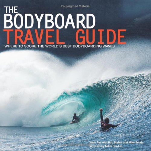 the bodyboard travel guide the 100 most awesome waves on the planet