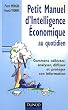 Petit Manuel d'Intelligence Economique au quotidien : Comment collecter, analyser, diffuser et prot�ger son information