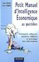 Petit Manuel d'Intelligence Economique au quotidien : Comment collecter, analyser, diffuser et prot�ger son information