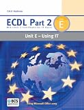 ECDL Part 2 Unit E - Using IT: Unit E - Using IT Pt.2