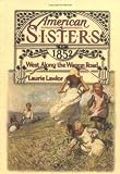West Along the Wagon Road, 1852 (American Sisters)