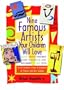 Nine Famous Artists Your Children Will Love: An Art Discovery Primer and Handbook for Parents and Their Children