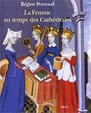 La Femme au temps des Cathédrales par R Pernoud La Femme au temps des Cathédrales par Pernoud