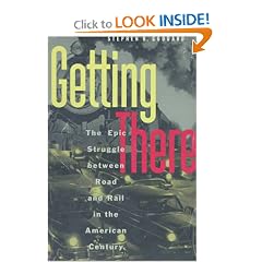 Getting There: The Epic Struggle between Road and Rail in the American Century (Chicago Lectures in Mathematics)