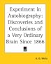 Experiment in Autobiography: Discoveries and Conclusions of a Very Ordinary Brain Since 1866