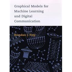 Graphical Models for Machine Learning and Digital Communication (Adaptive Computation and Machine Learning)