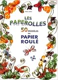 Les Paperolles. 50 mod�les en papier roul�