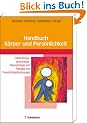Handbuch K�rper und Pers�nlichkeit: Entwicklungspsychologische und neurobiologische Grundlagen der Borderline-St�rung