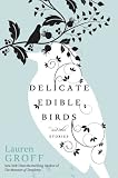 Delicate Edible Birds: And Other Stories