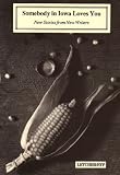 Somebody in Iowa Loves You: New Stories from New Writers