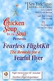 Chicken Soup for the Soul Presents the Fearless Flightkit: The Remedy for the Fearful Flyer (Chicken Soup for the Soul)
