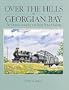 Over the Hills to Georgian Bay: The Ottawa, Arnprior and Parry Sound Railway