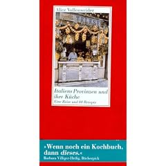 Italiens Provinzen und ihre K�che: Eine Reise und 88 Rezepte